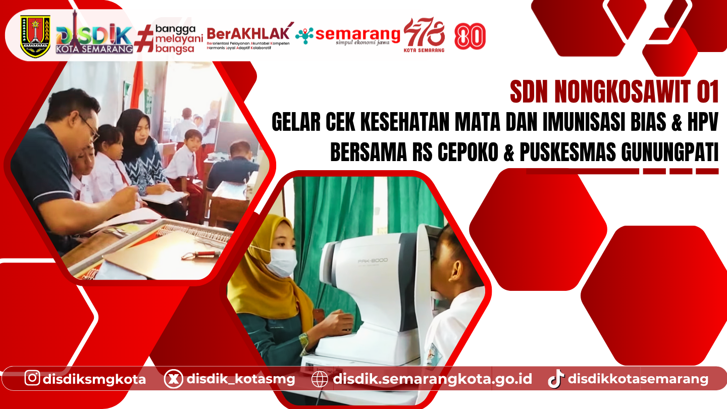 SDN Nongkosawit 01 Gelar Cek Kesehatan Mata dan Imunisasi BIAS & HPV